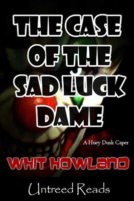 The Case of the Sad Luck Dame (A Huey Dusk Caper) The Case of the Sad Luck Dame (A Huey Dusk Caper)