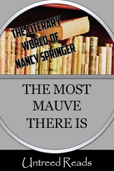 The Most Mauve There Is (The Literary World of Nancy Springer) The Most Mauve There Is (The Literary World of Nancy Springer)