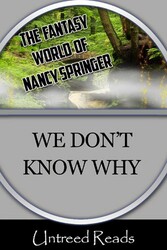 We Don't Know Why (The Fantasy World of Nancy Springer) We Don't Know Why (The Fantasy World of Nancy Springer)
