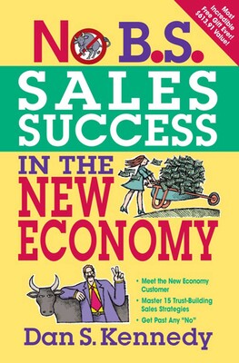 No B.S. Sales Success In The New Economy No B.S. Sales Success In The New Economy