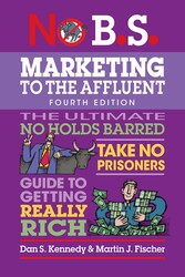 No B.S. Marketing to the Affluent (Fourth Edition)
