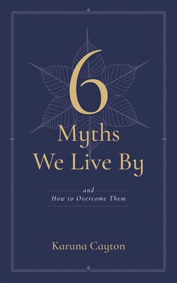 6 Myths We Live By 6 Myths We Live By