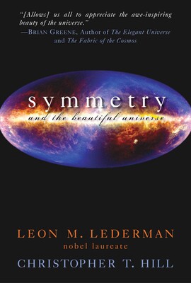 Symmetry and the Beautiful Universe Symmetry and the Beautiful Universe