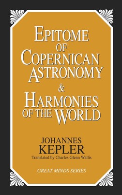 Epitome of Copernican Astronomy and Harmonies of the World Epitome of Copernican Astronomy and Harmonies of the World