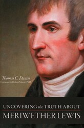 Uncovering the Truth About Meriwether Lewis Uncovering the Truth About Meriwether Lewis