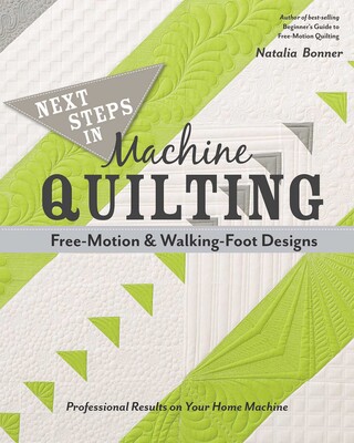 Next Steps in Machine Quilting - Free-Motion & Walking Foot Designs Next Steps in Machine Quilting - Free-Motion & Walking Foot Designs