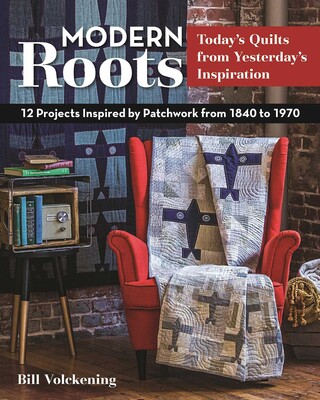 Modern Roots - Today's Quilts from Yesterday's Inspiration Modern Roots - Today's Quilts from Yesterday's Inspiration