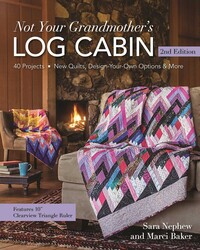 Not Your Grandmother's Log Cabin, 2nd Edition Not Your Grandmother's Log Cabin, 2nd Edition