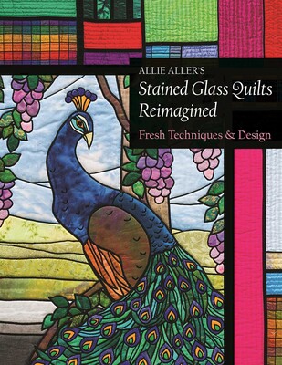 Allie Aller's Stained Glass Quilts Reimagined Allie Aller's Stained Glass Quilts Reimagined