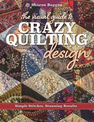 The Visual Guide to Crazy Quilting Design The Visual Guide to Crazy Quilting Design