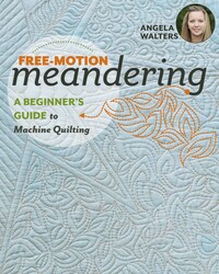 Free-Motion Meandering„A Beginner's Guide to Machine Quilting Free-Motion Meandering„A Beginner's Guide to Machine Quilting