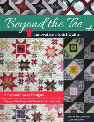 Beyond the Tee—Innovative T-Shirt Quilts Beyond the Tee—Innovative T-Shirt Quilts