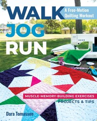 Walk, Jog, Run—A Free-Motion Quilting Workout Walk, Jog, Run—A Free-Motion Quilting Workout