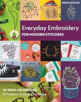 Everyday Embroidery for Modern Stitchers Everyday Embroidery for Modern Stitchers