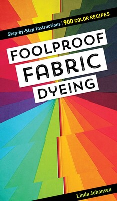 Foolproof Fabric Dyeing Foolproof Fabric Dyeing