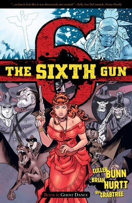 The Sixth Gun Vol. 6: Ghost Dance The Sixth Gun Vol. 6: Ghost Dance