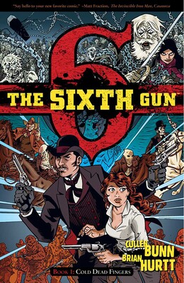 The Sixth Gun Vol. 1: Cold Dead Fingers The Sixth Gun Vol. 1: Cold Dead Fingers