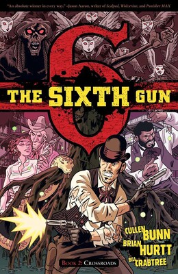 The Sixth Gun Vol. 2: Crossroads The Sixth Gun Vol. 2: Crossroads
