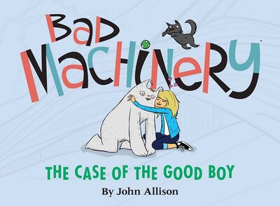 Bad Machinery Vol. 2: The Case of the Good Boy Bad Machinery Vol. 2: The Case of the Good Boy