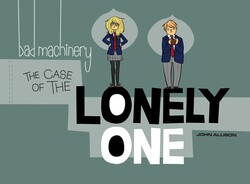 Bad Machinery Vol. 4: The Case of the Lonely One