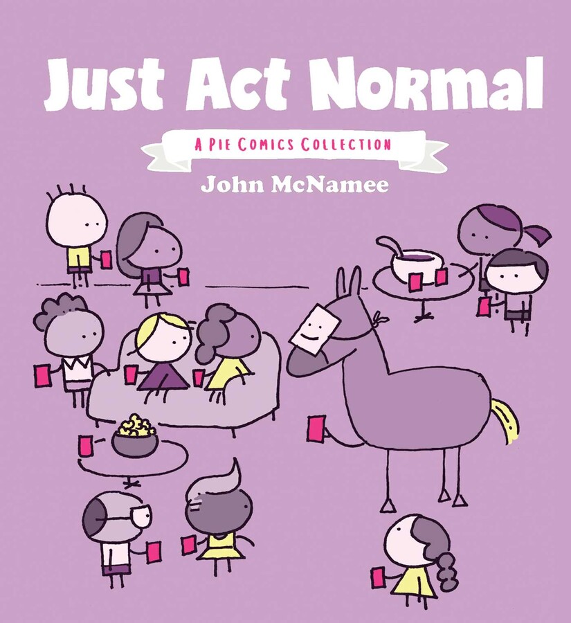 Just Act Normal: A Pie Comics Collection