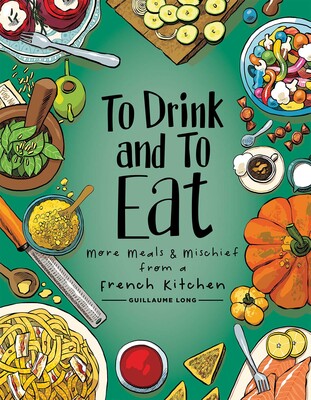 To Drink and to Eat Vol. 2: More Meals and Mischief from a French Kitchen To Drink and to Eat Vol. 2: More Meals and Mischief from a French Kitchen