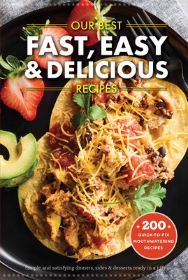 Our Best Fast, Easy & Delicious Recipes Our Best Fast, Easy & Delicious Recipes