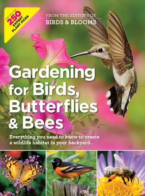 Birds & Blooms Gardening for Birds, Butterflies, and Bees Birds & Blooms Gardening for Birds, Butterflies, and Bees
