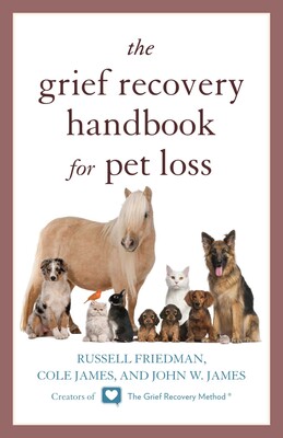 Grief Recovery Handbook for Pet Loss Grief Recovery Handbook for Pet Loss