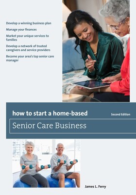 How to Start a Home-Based Senior Care Business How to Start a Home-Based Senior Care Business