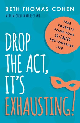 Drop the Act, It's Exhausting! Drop the Act, It's Exhausting!