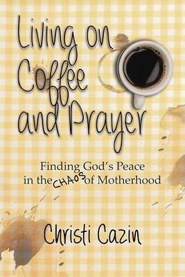 Living on Coffee and Prayer Living on Coffee and Prayer
