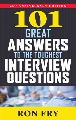 101 Great Answers to the Toughest Interview Questions, 25th Anniversary Edition 101 Great Answers to the Toughest Interview Questions, 25th Anniversary Edition