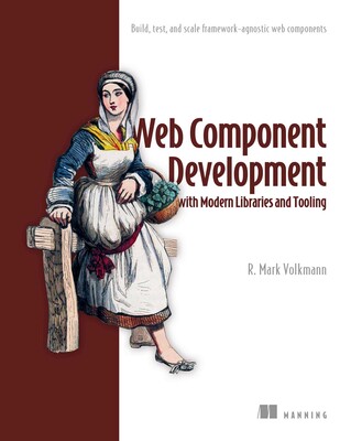 Web Component Development with Modern Libraries and Tooling Web Component Development with Modern Libraries and Tooling
