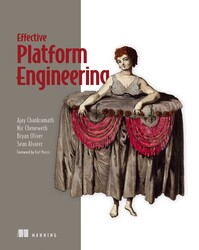 Effective Platform Engineering | Book by Ajay Chankramath, Sean