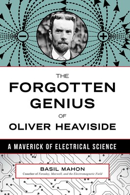 Forgotten Genius of Oliver Heaviside Forgotten Genius of Oliver Heaviside
