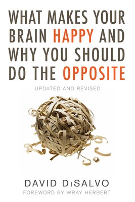 What Makes Your Brain Happy and Why You Should Do the Opposite What Makes Your Brain Happy and Why You Should Do the Opposite