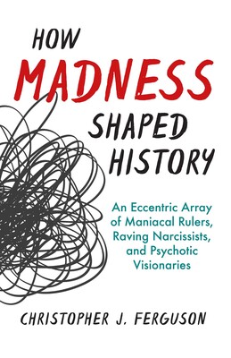 How Madness Shaped History How Madness Shaped History