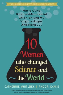 Ten Women Who Changed Science and the World Ten Women Who Changed Science and the World