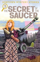 Hobtown Mystery Stories Vol. 3: The Secret of the Saucer