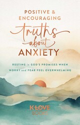 Positive and Encouraging Truths about Anxiety Positive and Encouraging Truths about Anxiety