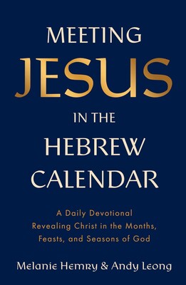 Meeting Jesus in the Hebrew Calendar Meeting Jesus in the Hebrew Calendar