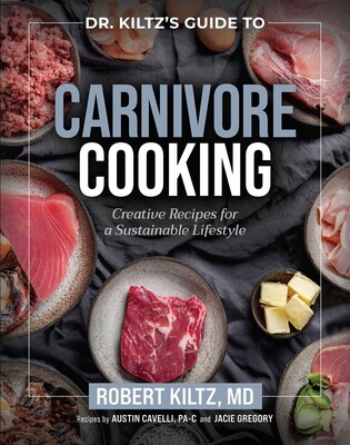 Dr. Kiltz's Guide to Carnivore Cooking Dr. Kiltz's Guide to Carnivore Cooking