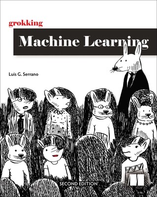 Grokking Machine Learning, Second Edition Grokking Machine Learning, Second Edition