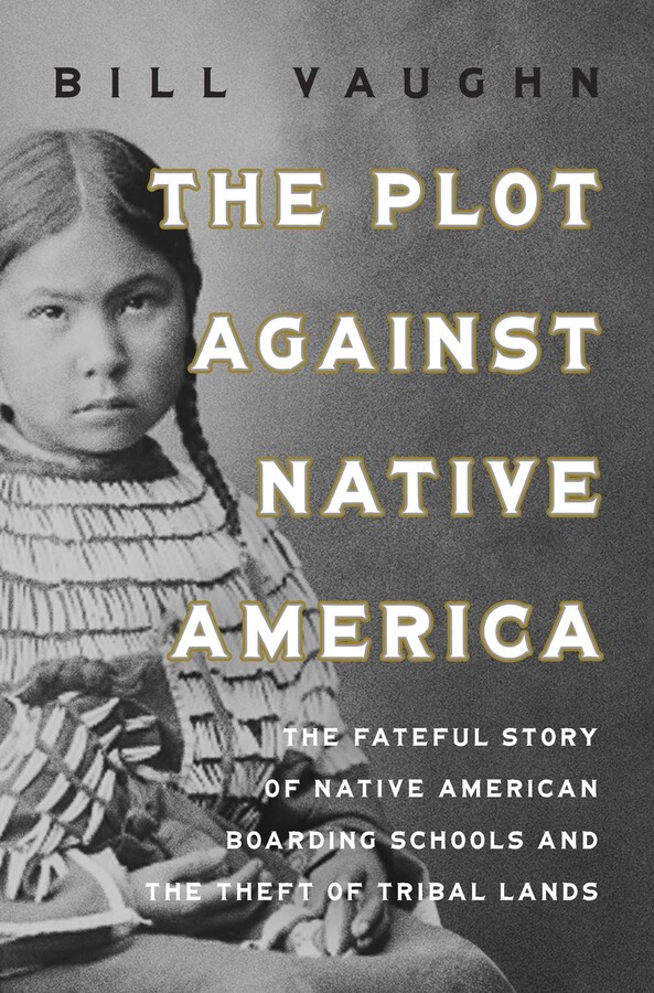 The Plot Against Native America eBook by Bill Vaughn Official