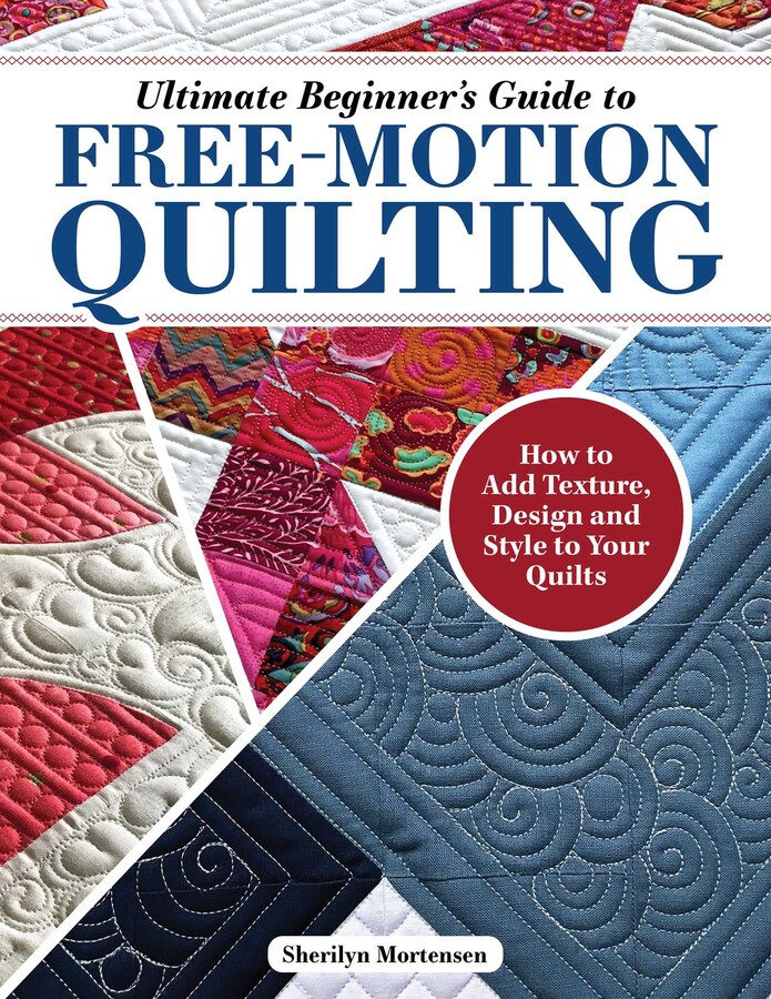 Ultimate Beginner's Guide to Free-Motion Quilting | Book by Sherilyn ...