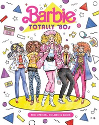 Barbie: Totally 80's: The Official Coloring Book Barbie: Totally 80's: The Official Coloring Book