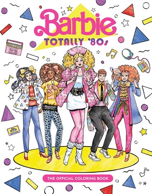 Barbie: Totally 80's: The Official Coloring Book Barbie: Totally 80's: The Official Coloring Book