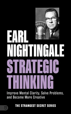 Earl Nightingale's Strategic Thinking Earl Nightingale's Strategic Thinking