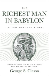 The Richest Man in Babylon in Ten Minutes a Day The Richest Man in Babylon in Ten Minutes a Day